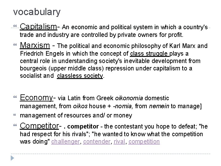 vocabulary Capitalism- An economic and political system in which a country's trade and industry