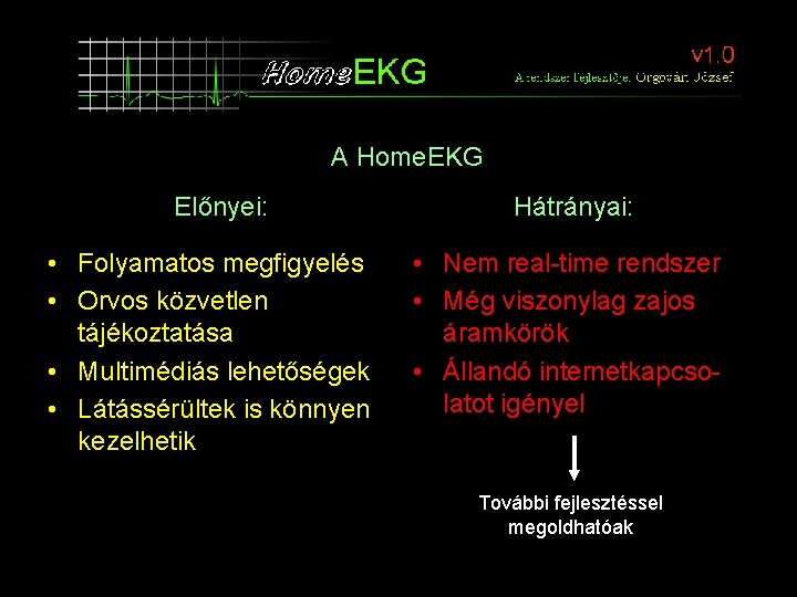 A Home. EKG Előnyei: • Folyamatos megfigyelés • Orvos közvetlen tájékoztatása • Multimédiás lehetőségek