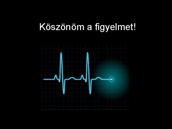 Köszönöm a figyelmet! 