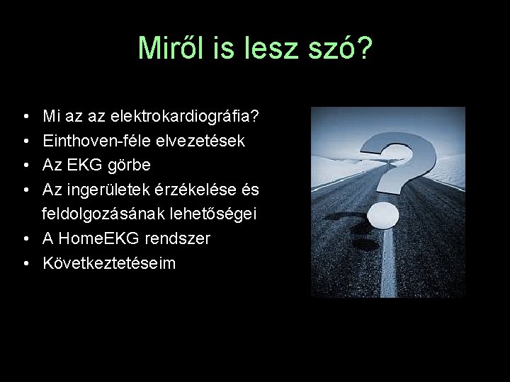 Miről is lesz szó? • • Mi az az elektrokardiográfia? Einthoven-féle elvezetések Az EKG