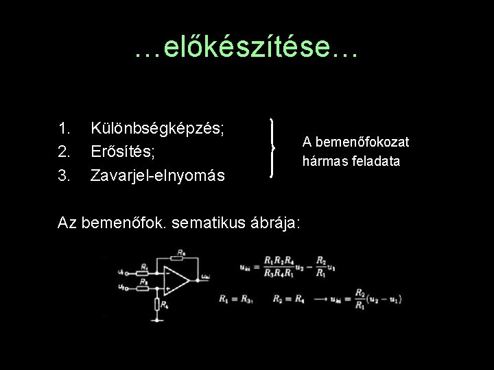 …előkészítése… 1. 2. 3. Különbségképzés; Erősítés; Zavarjel-elnyomás Az bemenőfok. sematikus ábrája: A bemenőfokozat hármas