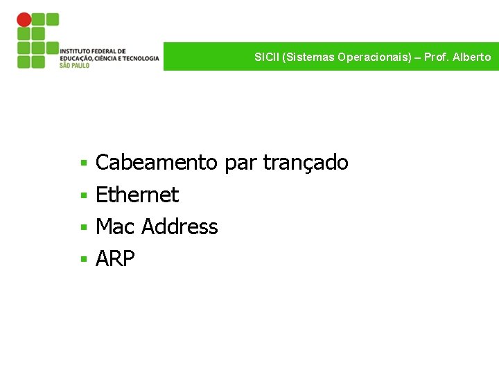 SICII (Sistemas Operacionais) – Prof. Alberto Cabeamento par trançado § Ethernet § Mac Address