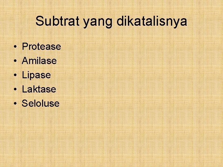 Subtrat yang dikatalisnya • • • Protease Amilase Lipase Laktase Seloluse 