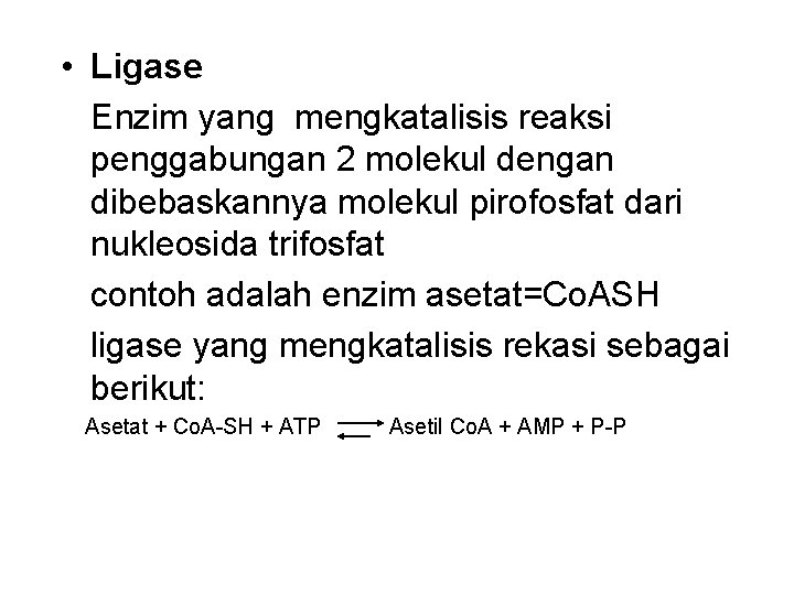  • Ligase Enzim yang mengkatalisis reaksi penggabungan 2 molekul dengan dibebaskannya molekul pirofosfat