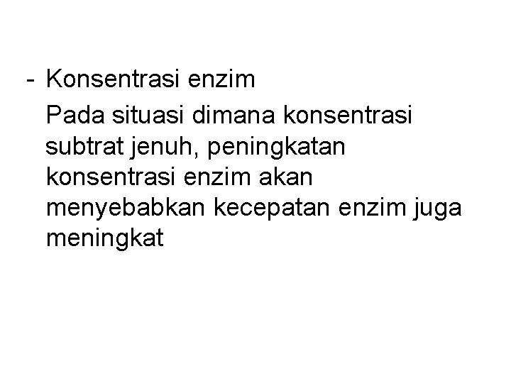 - Konsentrasi enzim Pada situasi dimana konsentrasi subtrat jenuh, peningkatan konsentrasi enzim akan menyebabkan