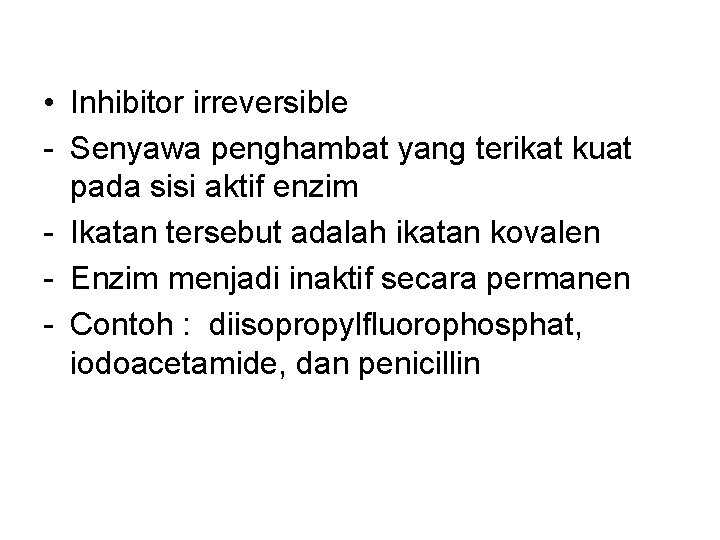  • Inhibitor irreversible - Senyawa penghambat yang terikat kuat pada sisi aktif enzim