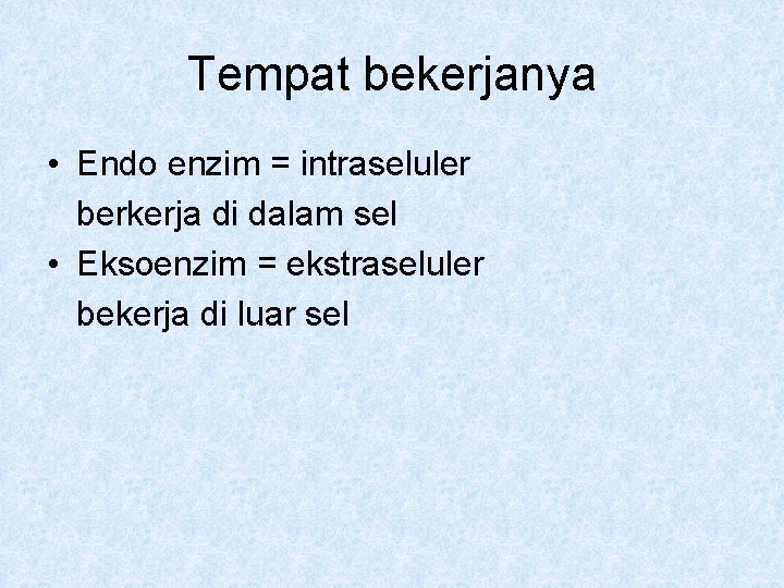 Tempat bekerjanya • Endo enzim = intraseluler berkerja di dalam sel • Eksoenzim =