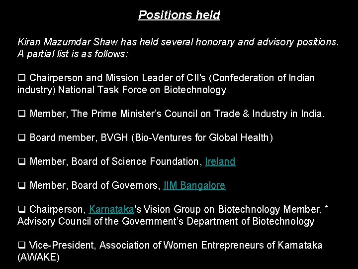 Positions held Kiran Mazumdar Shaw has held several honorary and advisory positions. A partial