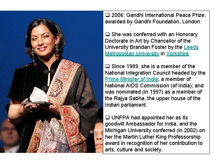 q 2006: Gandhi International Peace Prize, awarded by Gandhi Foundation, London. q She was