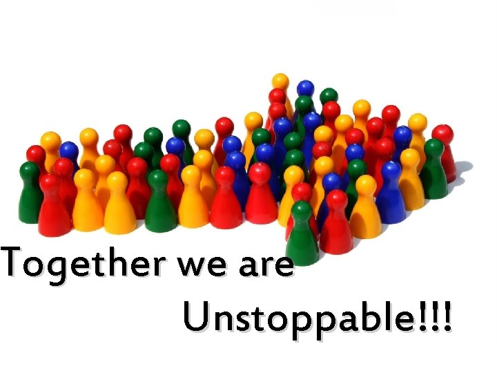 Together we are Unstoppable!!! 