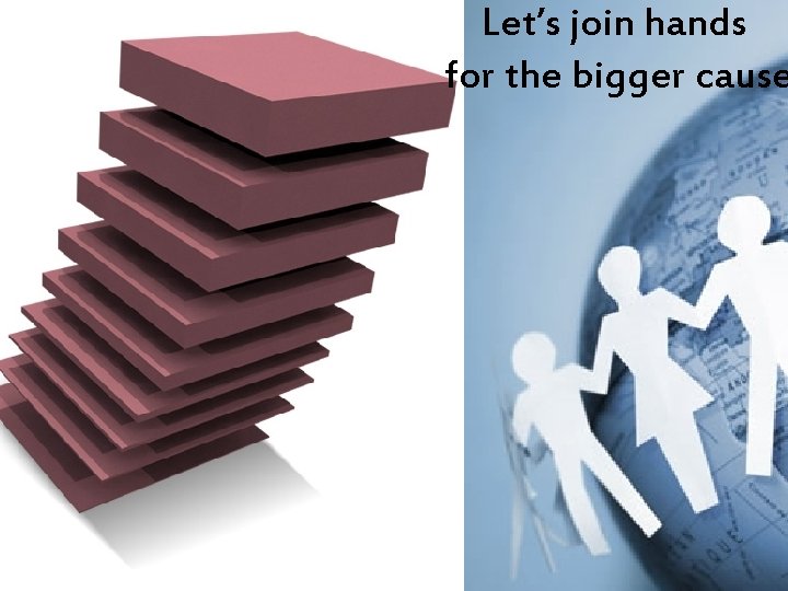 Let’s join hands for the bigger cause 