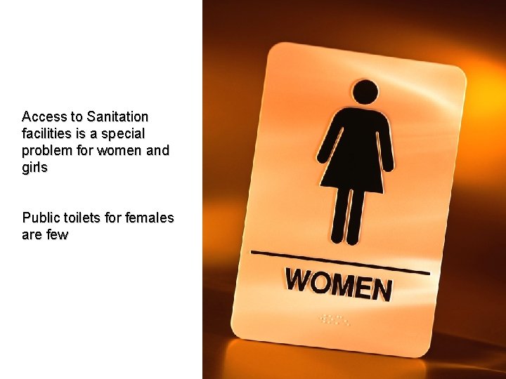 Access to Sanitation facilities is a special problem for women and girls Public toilets