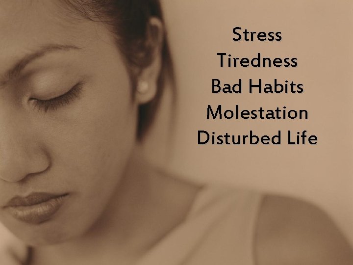 Stress Tiredness Bad Habits Molestation Disturbed Life 