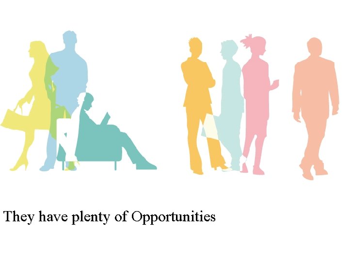 They have plenty of Opportunities 