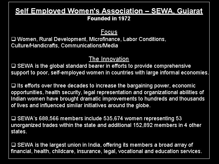 Self Employed Women's Association – SEWA, Gujarat Founded in 1972 Focus q Women, Rural