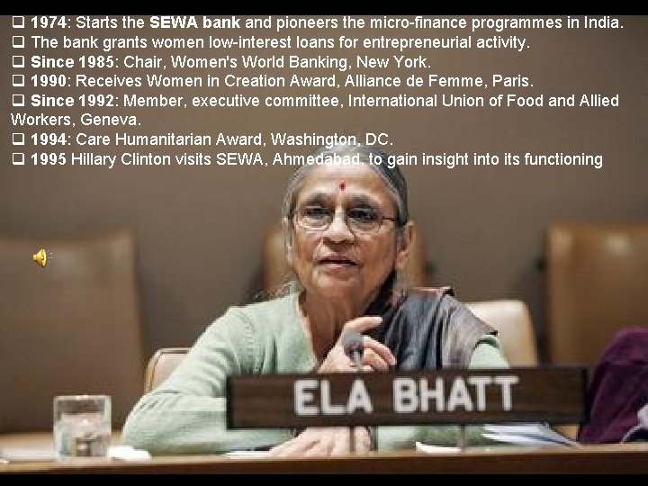q 1974: Starts the SEWA bank and pioneers the micro-finance programmes in India. q
