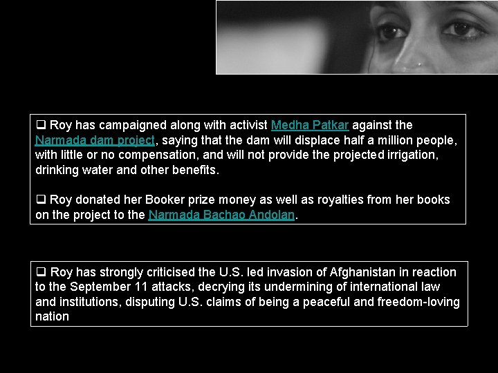 q Roy has campaigned along with activist Medha Patkar against the Narmada dam project,