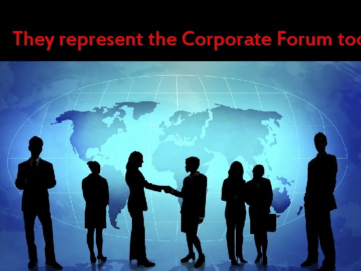 They represent the Corporate Forum too 