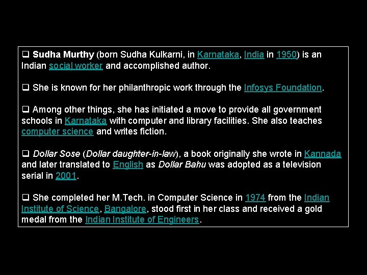 q Sudha Murthy (born Sudha Kulkarni, in Karnataka, India in 1950) is an Indian