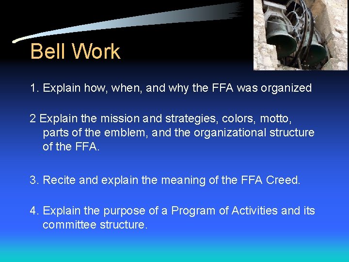 Bell Work 1. Explain how, when, and why the FFA was organized 2 Explain