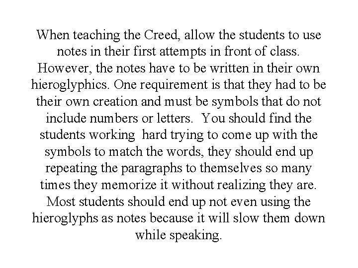 When teaching the Creed, allow the students to use notes in their first attempts