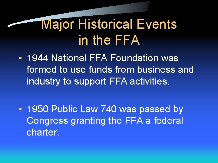 Major Historical Events in the FFA • 1944 National FFA Foundation was formed to