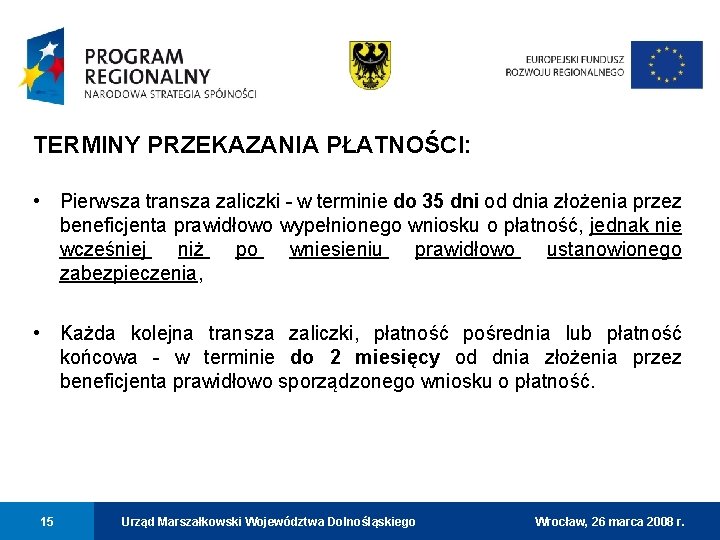 TERMINY PRZEKAZANIA PŁATNOŚCI: • Pierwsza transza zaliczki - w terminie do 35 dni od