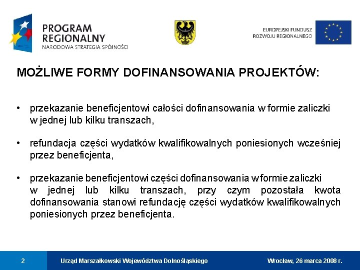 MOŻLIWE FORMY DOFINANSOWANIA PROJEKTÓW: • przekazanie beneficjentowi całości dofinansowania w formie zaliczki w jednej