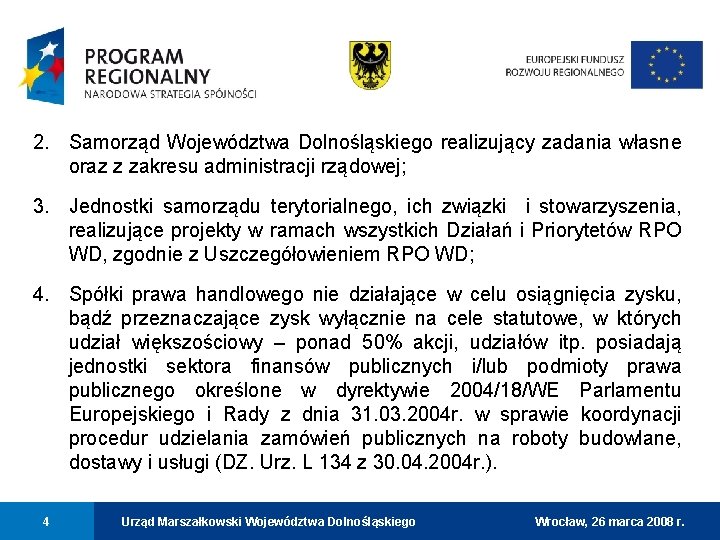 2. Samorząd Województwa Dolnośląskiego realizujący zadania własne oraz z zakresu administracji rządowej; 3. Jednostki