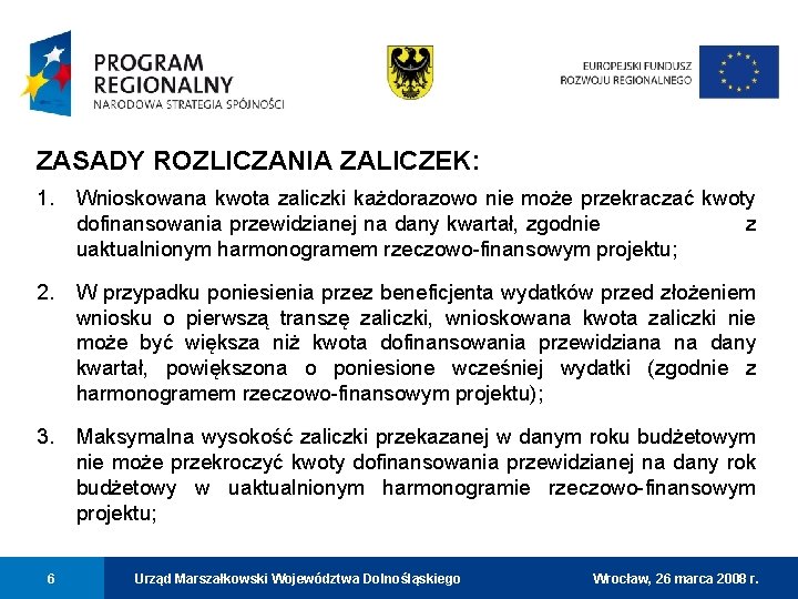 ZASADY ROZLICZANIA ZALICZEK: 1. Wnioskowana kwota zaliczki każdorazowo nie może przekraczać kwoty dofinansowania przewidzianej