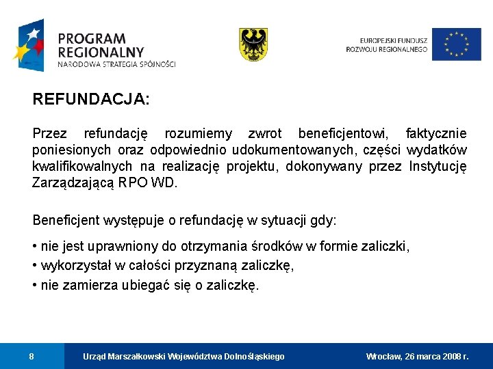 REFUNDACJA: Przez refundację rozumiemy zwrot beneficjentowi, faktycznie poniesionych oraz odpowiednio udokumentowanych, części wydatków kwalifikowalnych