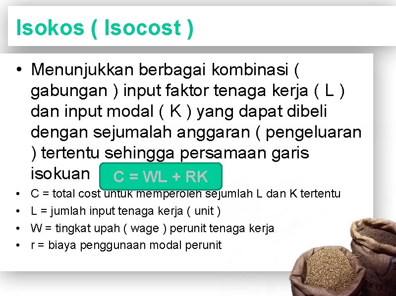 Isokos ( Isocost ) • Menunjukkan berbagai kombinasi ( gabungan ) input faktor tenaga