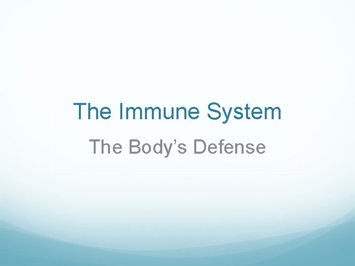 The Immune System The Body’s Defense 