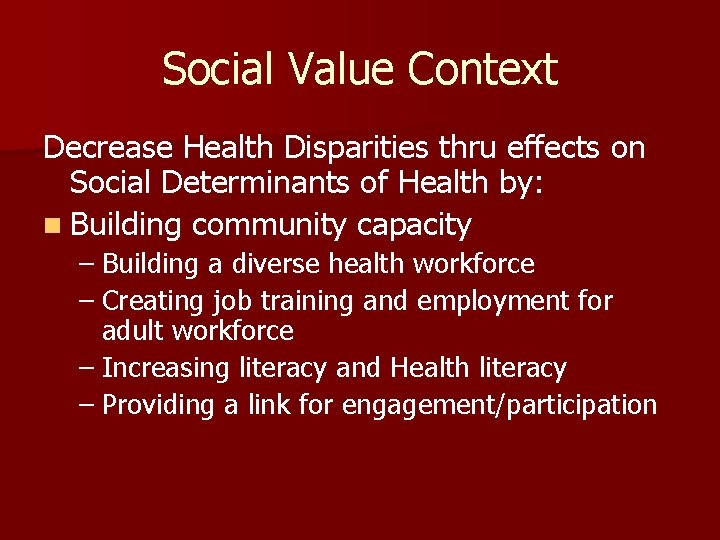 Social Value Context Decrease Health Disparities thru effects on Social Determinants of Health by: