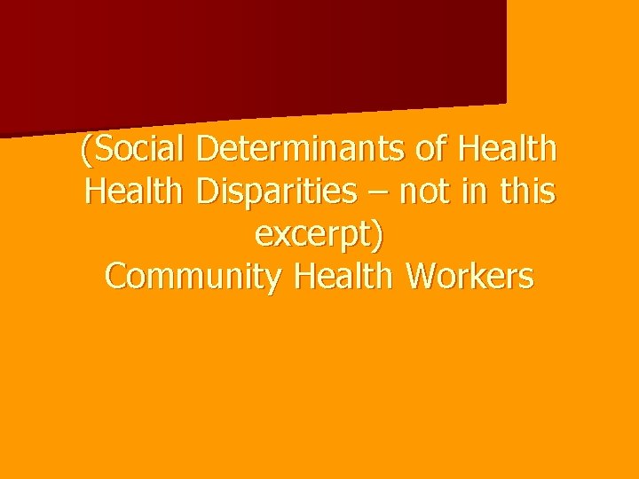 (Social Determinants of Health Disparities – not in this excerpt) Community Health Workers 