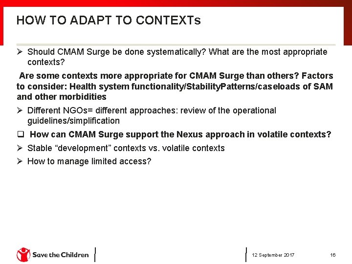 HOW TO ADAPT TO CONTEXTs Ø Should CMAM Surge be done systematically? What are HOW TO ADAPT TO CONTEXTs Ø Should CMAM Surge be done systematically? What are
