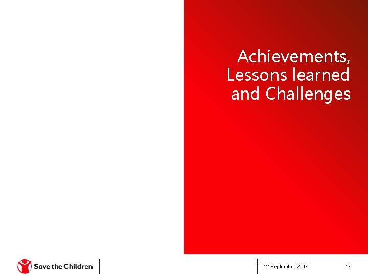 Achievements, Lessons learned and Challenges 12 September 2017 17 Achievements, Lessons learned and Challenges 12 September 2017 17