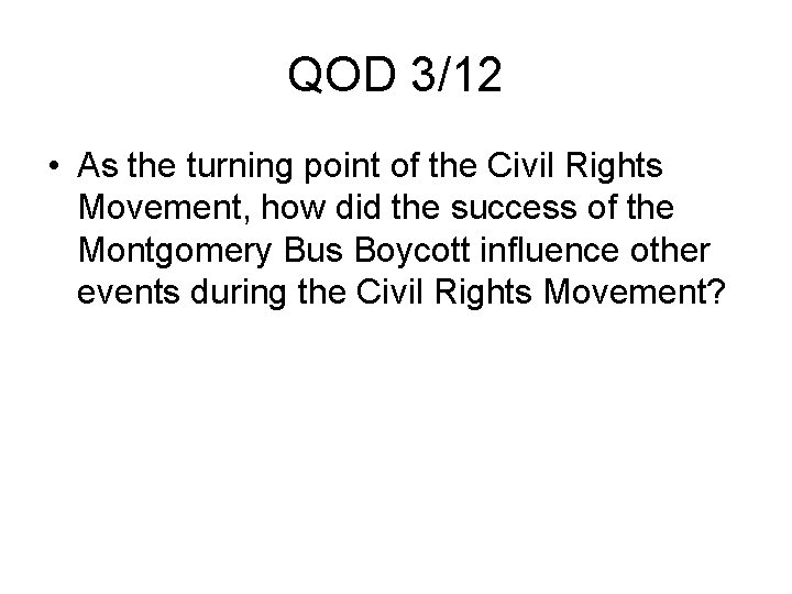 QOD 3/12 • As the turning point of the Civil Rights Movement, how did