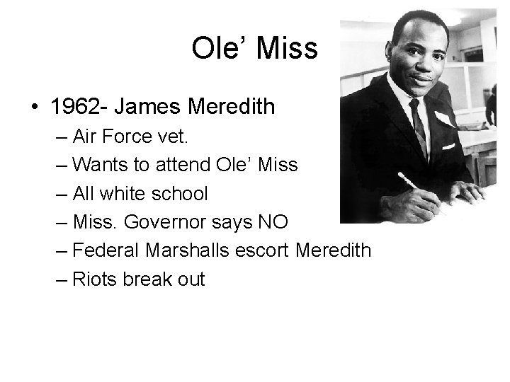 Ole’ Miss • 1962 - James Meredith – Air Force vet. – Wants to