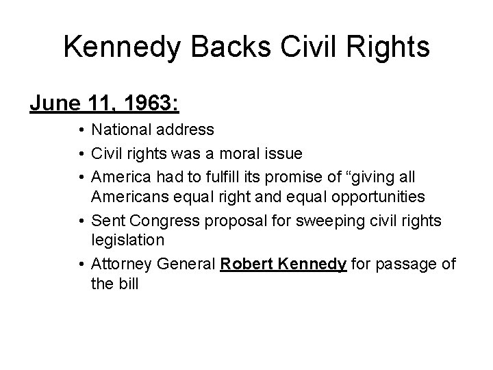 Kennedy Backs Civil Rights June 11, 1963: • National address • Civil rights was