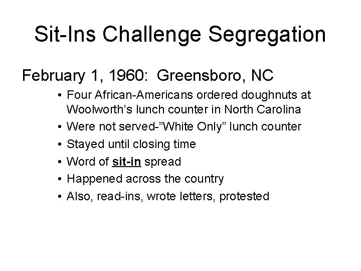 Sit-Ins Challenge Segregation February 1, 1960: Greensboro, NC • Four African-Americans ordered doughnuts at