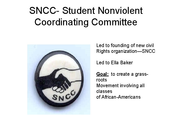 SNCC- Student Nonviolent Coordinating Committee Led to founding of new civil Rights organization—SNCC Led