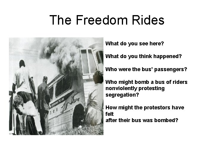 The Freedom Rides What do you see here? What do you think happened? Who