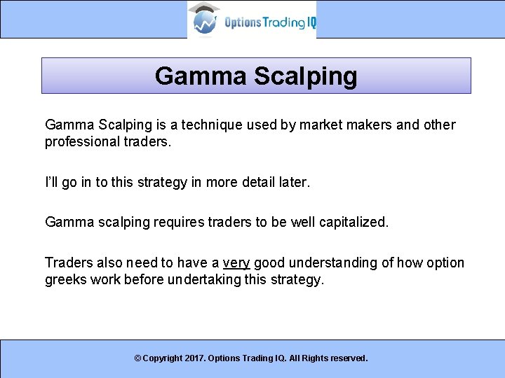 Gamma Scalping is a technique used by market makers and other professional traders. I’ll