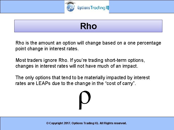 Rho is the amount an option will change based on a one percentage point