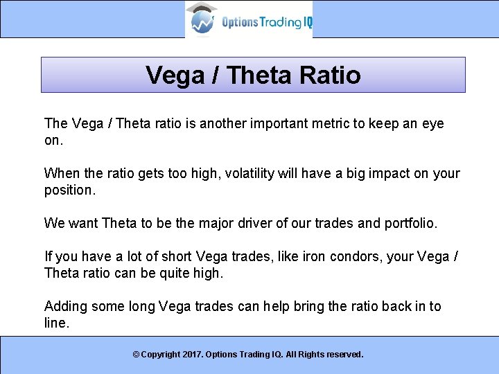 Vega / Theta Ratio The Vega / Theta ratio is another important metric to