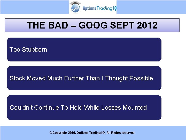 THE BAD – GOOG SEPT 2012 Too Stubborn Stock Moved Much Further Than I