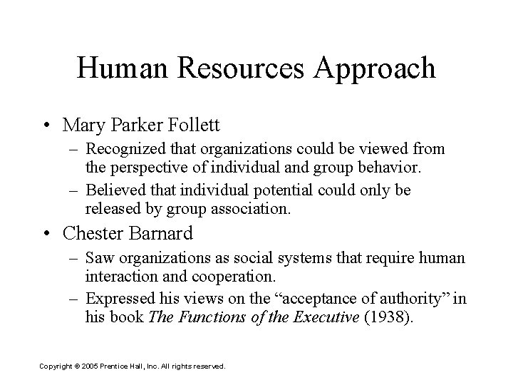 Human Resources Approach • Mary Parker Follett – Recognized that organizations could be viewed