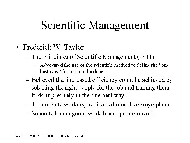 Scientific Management • Frederick W. Taylor – The Principles of Scientific Management (1911) •