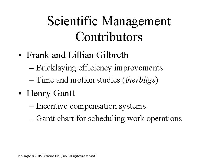 Scientific Management Contributors • Frank and Lillian Gilbreth – Bricklaying efficiency improvements – Time
